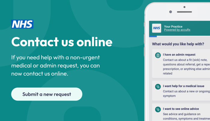 Contact us online. If you need help with a non-urgent medical or admin request you can now contact us online.